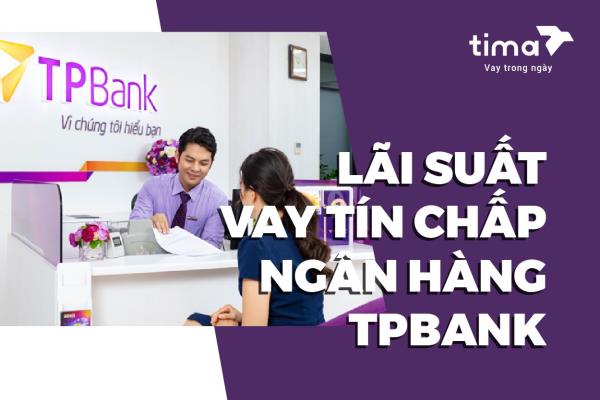 lãi suất vay tín chấp ngân hàng tpbank